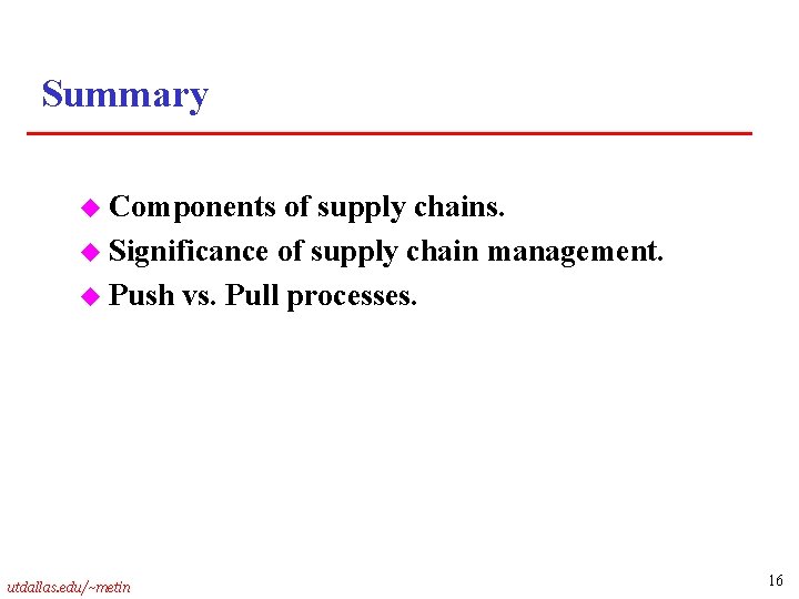 Summary u Components of supply chains. u Significance of supply chain management. u Push