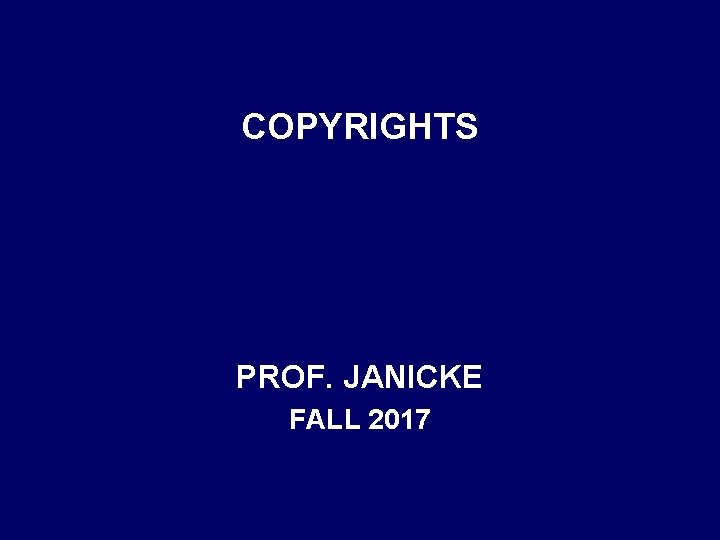 COPYRIGHTS PROF. JANICKE FALL 2017 