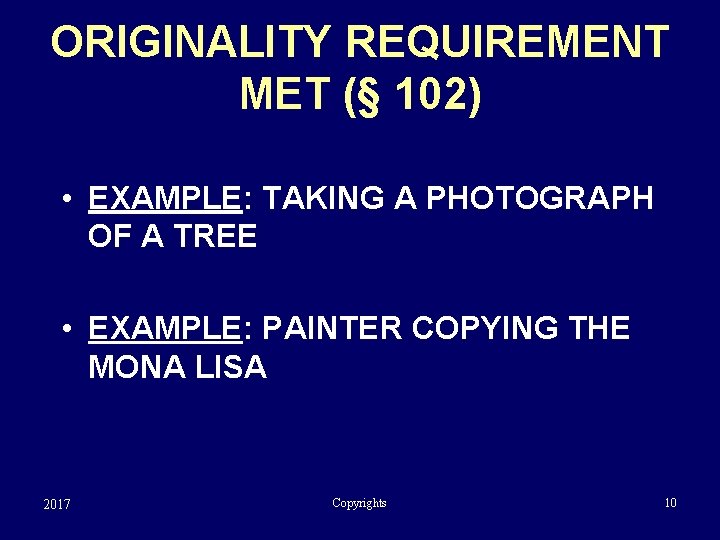 ORIGINALITY REQUIREMENT MET (§ 102) • EXAMPLE: TAKING A PHOTOGRAPH OF A TREE •