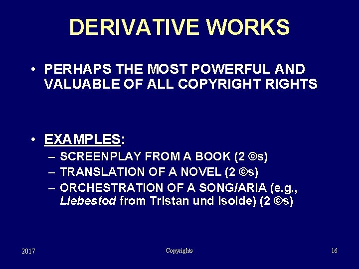 DERIVATIVE WORKS • PERHAPS THE MOST POWERFUL AND VALUABLE OF ALL COPYRIGHTS • EXAMPLES: