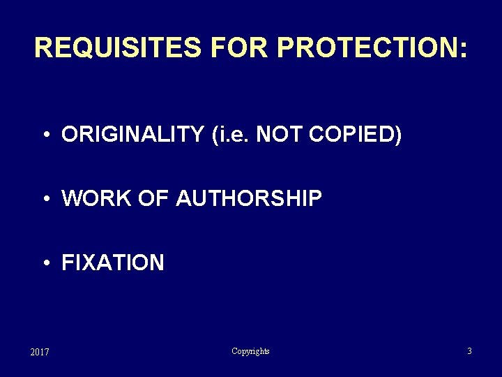 REQUISITES FOR PROTECTION: • ORIGINALITY (i. e. NOT COPIED) • WORK OF AUTHORSHIP •