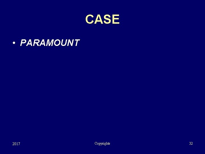 CASE • PARAMOUNT 2017 Copyrights 32 