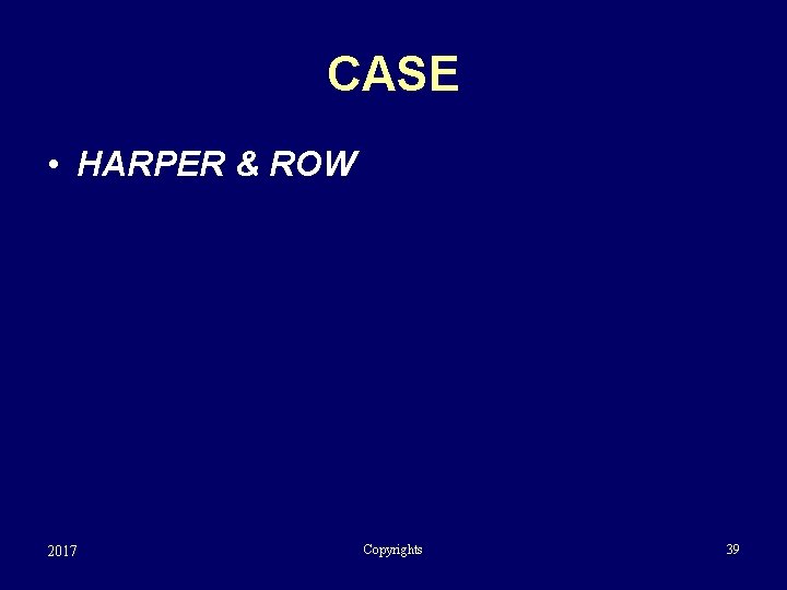 CASE • HARPER & ROW 2017 Copyrights 39 