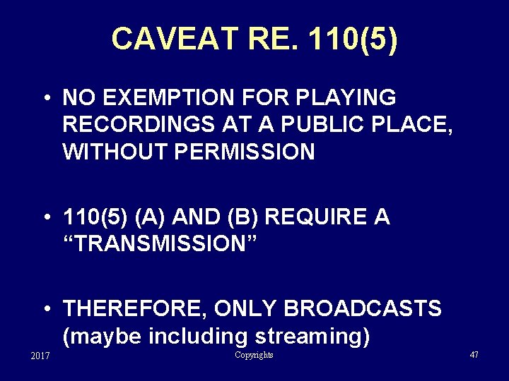 CAVEAT RE. 110(5) • NO EXEMPTION FOR PLAYING RECORDINGS AT A PUBLIC PLACE, WITHOUT
