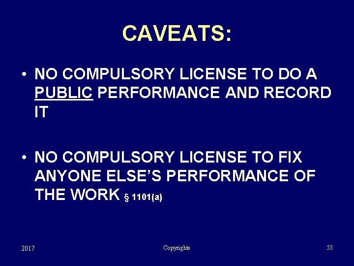CAVEATS: • NO COMPULSORY LICENSE TO DO A PUBLIC PERFORMANCE AND RECORD IT •