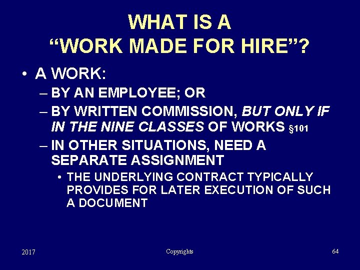 WHAT IS A “WORK MADE FOR HIRE”? • A WORK: – BY AN EMPLOYEE;