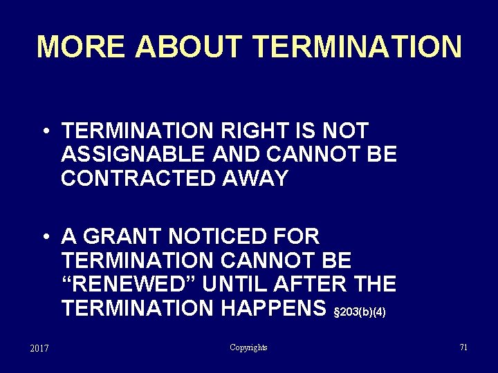 MORE ABOUT TERMINATION • TERMINATION RIGHT IS NOT ASSIGNABLE AND CANNOT BE CONTRACTED AWAY