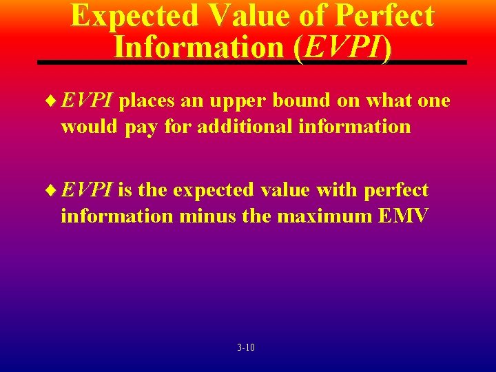 Expected Value of Perfect Information (EVPI ) ( ¨ EVPI places an upper bound