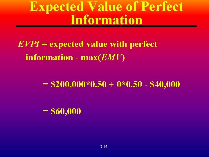 Expected Value of Perfect Information EVPI = expected value with perfect information - max(EMV)