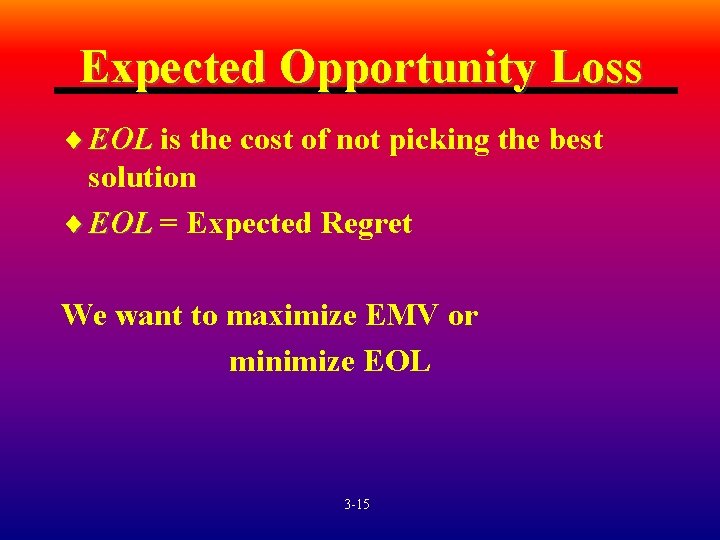 Expected Opportunity Loss ¨ EOL is the cost of not picking the best solution