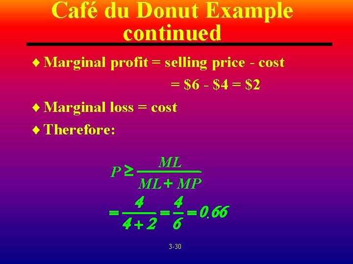 Café du Donut Example continued ¨ Marginal profit = selling price - cost =