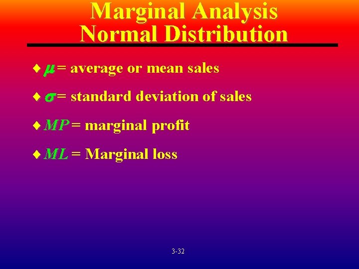 Marginal Analysis Normal Distribution ¨ = average or mean sales ¨ = standard deviation