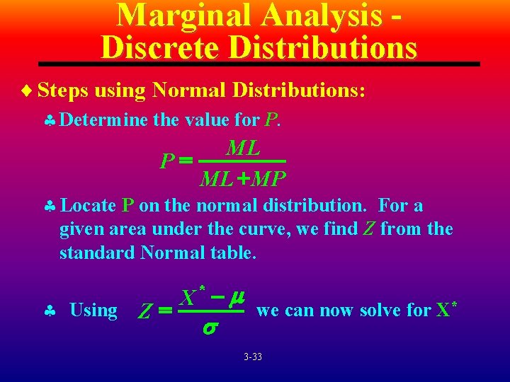 Marginal Analysis Discrete Distributions ¨ Steps using Normal Distributions: § Determine the value for