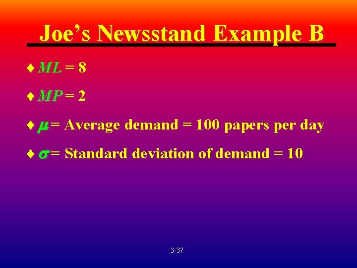 Joe’s Newsstand Example B ¨ ML = 8 ¨ MP = 2 ¨ =