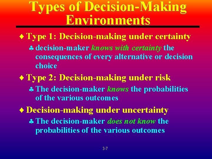 Types of Decision-Making Environments ¨ Type 1: Decision-making under certainty § decision-maker knows with