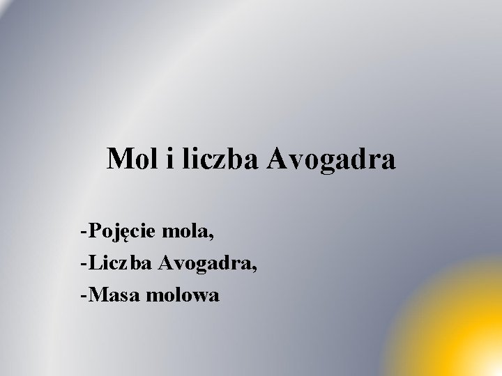 Mol i liczba Avogadra -Pojęcie mola, -Liczba Avogadra, -Masa molowa 