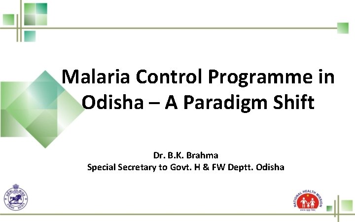 Malaria Control Programme in Odisha – A Paradigm Shift Dr. B. K. Brahma Special