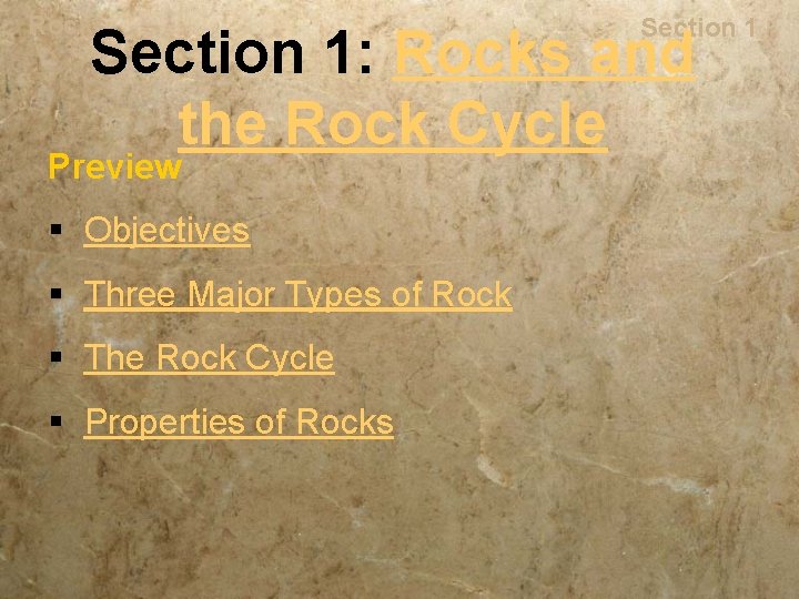 Rocks Section 1: Rocks and the Rock Cycle Preview § Objectives § Three Major