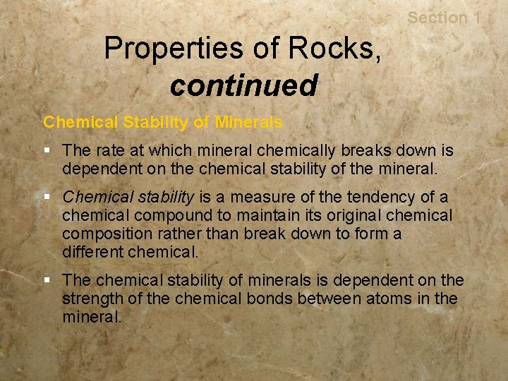 Rocks Section 1 Properties of Rocks, continued Chemical Stability of Minerals § The rate