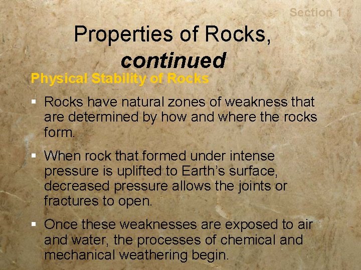 Rocks Section 1 Properties of Rocks, continued Physical Stability of Rocks § Rocks have