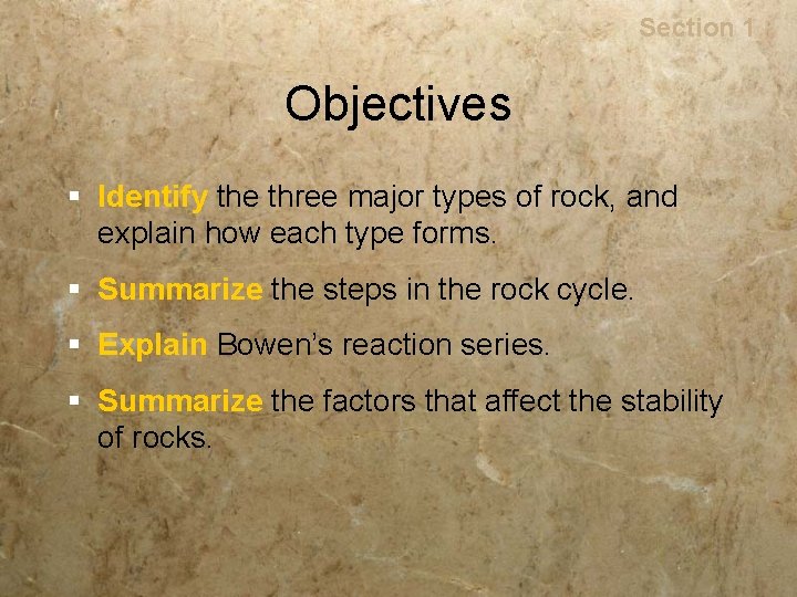 Rocks Section 1 Objectives § Identify the three major types of rock, and explain