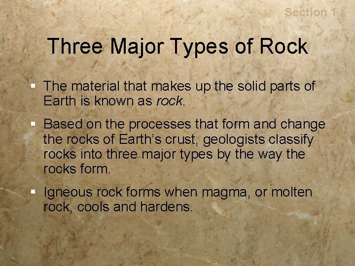 Rocks Section 1 Three Major Types of Rock § The material that makes up