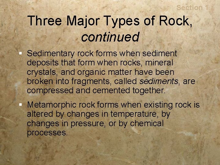 Rocks Section 1 Three Major Types of Rock, continued § Sedimentary rock forms when