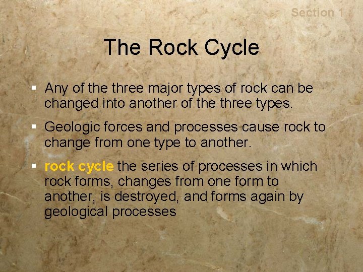 Rocks Section 1 The Rock Cycle § Any of the three major types of