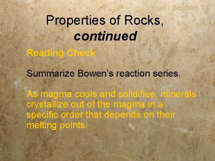 Rocks Section 1 Properties of Rocks, continued Reading Check Summarize Bowen’s reaction series. As