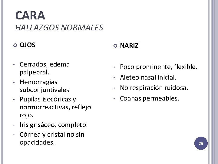 CARA HALLAZGOS NORMALES OJOS • Cerrados, edema palpebral. Hemorragias subconjuntivales. Pupilas isocóricas y normorreactivas, CARA HALLAZGOS NORMALES OJOS • Cerrados, edema palpebral. Hemorragias subconjuntivales. Pupilas isocóricas y normorreactivas,