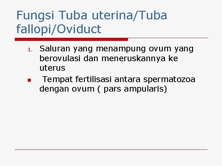 Fungsi Tuba uterina/Tuba fallopi/Oviduct 1. n Saluran yang menampung ovum yang berovulasi dan meneruskannya