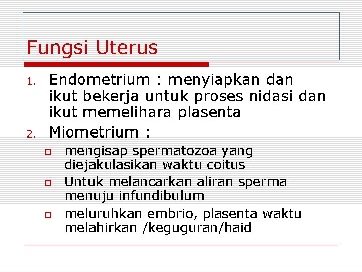 Fungsi Uterus 1. 2. Endometrium : menyiapkan dan ikut bekerja untuk proses nidasi dan