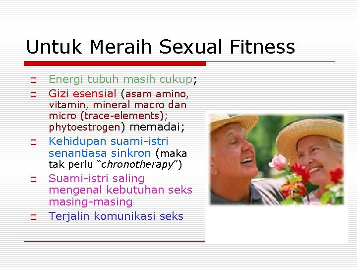 Untuk Meraih Sexual Fitness o o o Energi tubuh masih cukup; Gizi esensial (asam