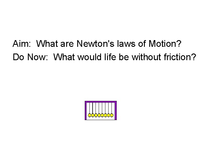 Aim: What are Newton's laws of Motion? Do Now: What would life be without