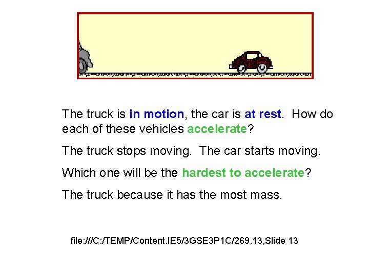 The truck is in motion, the car is at rest. How do each of