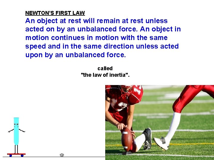 NEWTON’S FIRST LAW An object at rest will remain at rest unless acted on