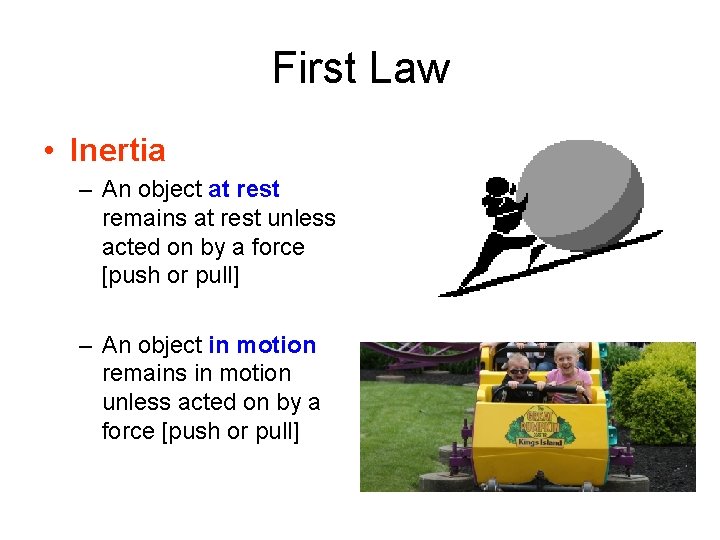 First Law • Inertia – An object at rest remains at rest unless acted