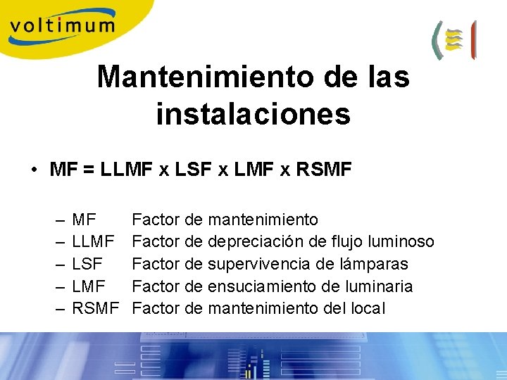 Mantenimiento de las instalaciones • MF = LLMF x LSF x LMF x RSMF Mantenimiento de las instalaciones • MF = LLMF x LSF x LMF x RSMF