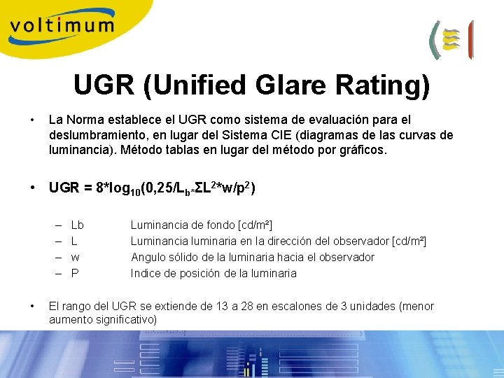UGR (Unified Glare Rating) • La Norma establece el UGR como sistema de evaluación UGR (Unified Glare Rating) • La Norma establece el UGR como sistema de evaluación