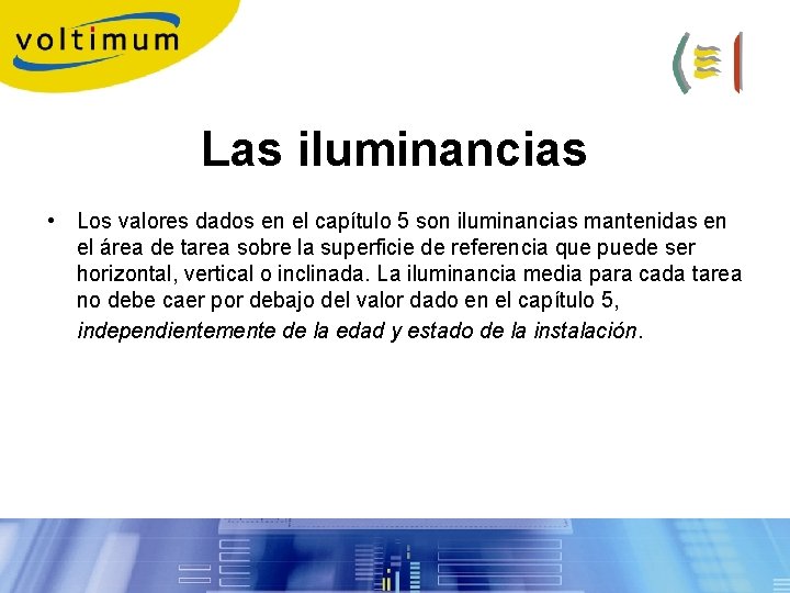 Las iluminancias • Los valores dados en el capítulo 5 son iluminancias mantenidas en Las iluminancias • Los valores dados en el capítulo 5 son iluminancias mantenidas en