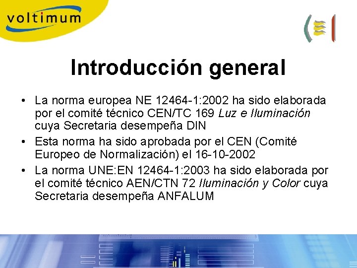 Introducción general • La norma europea NE 12464 -1: 2002 ha sido elaborada por Introducción general • La norma europea NE 12464 -1: 2002 ha sido elaborada por