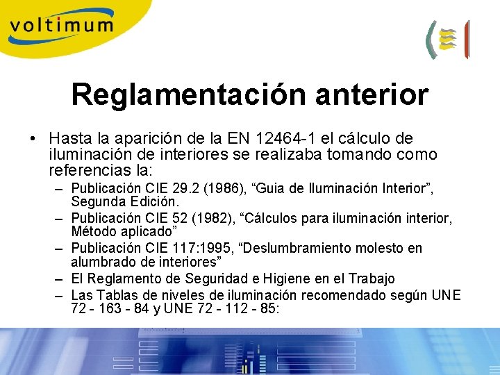 Reglamentación anterior • Hasta la aparición de la EN 12464 -1 el cálculo de Reglamentación anterior • Hasta la aparición de la EN 12464 -1 el cálculo de