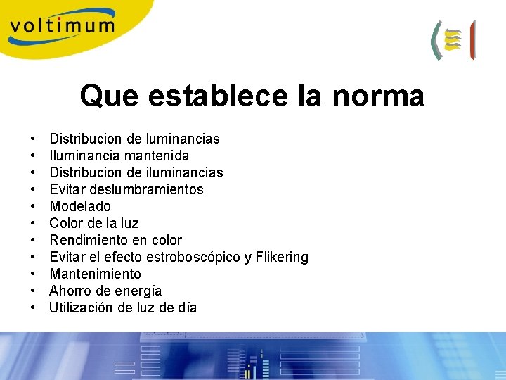 Que establece la norma • • • Distribucion de luminancias Iluminancia mantenida Distribucion de Que establece la norma • • • Distribucion de luminancias Iluminancia mantenida Distribucion de