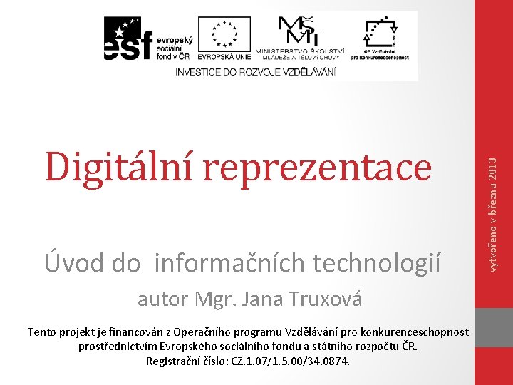 Úvod do informačních technologií autor Mgr. Jana Truxová Tento projekt je financován z Operačního