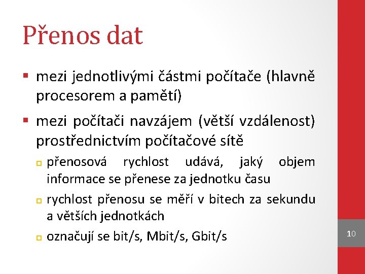 Přenos dat § mezi jednotlivými částmi počítače (hlavně procesorem a pamětí) § mezi počítači