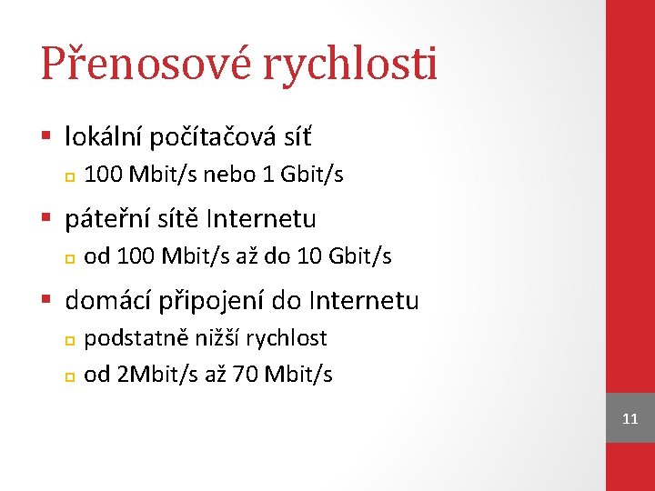 Přenosové rychlosti § lokální počítačová síť 100 Mbit/s nebo 1 Gbit/s § páteřní sítě