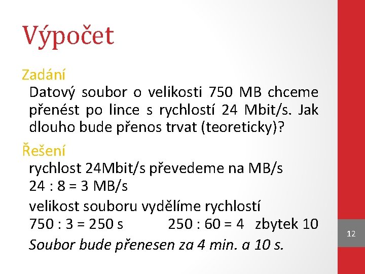 Výpočet Zadání Datový soubor o velikosti 750 MB chceme přenést po lince s rychlostí