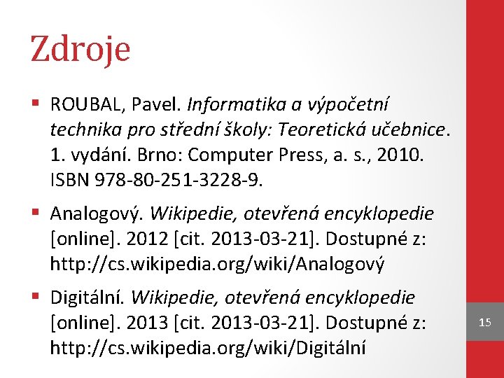 Zdroje § ROUBAL, Pavel. Informatika a výpočetní technika pro střední školy: Teoretická učebnice. 1.