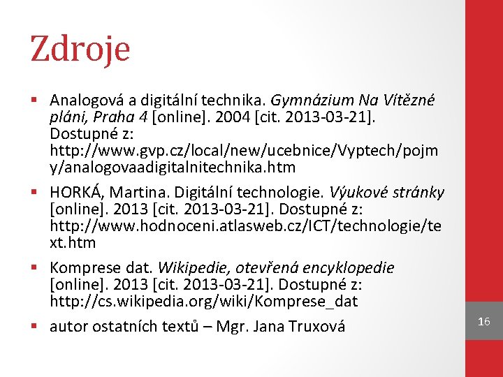 Zdroje § Analogová a digitální technika. Gymnázium Na Vítězné pláni, Praha 4 [online]. 2004