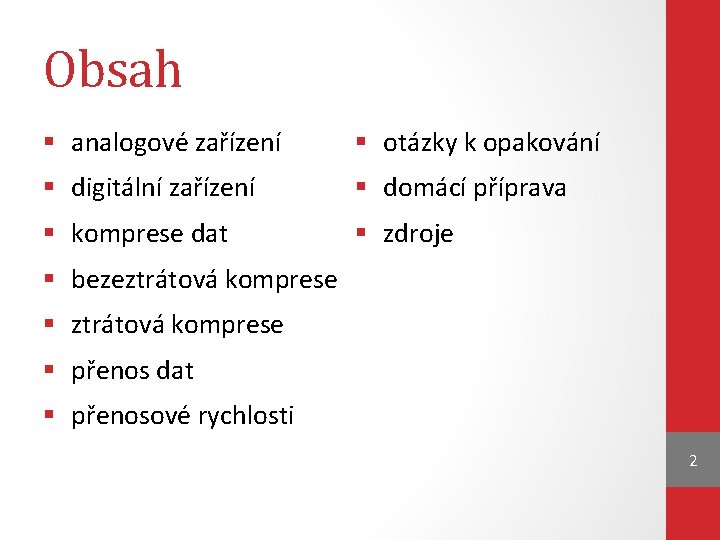 Obsah § analogové zařízení § otázky k opakování § digitální zařízení § domácí příprava